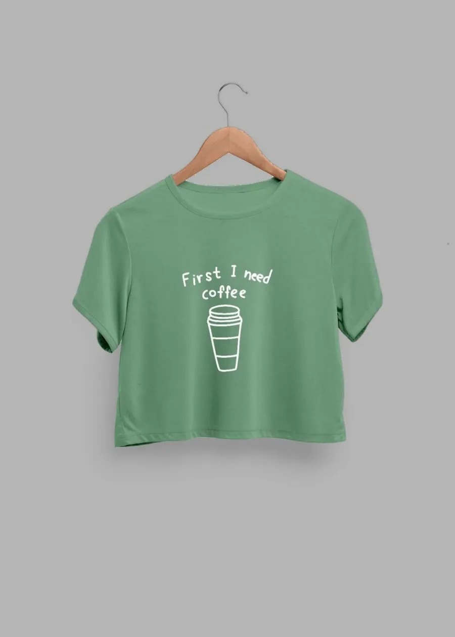 First I Need Coffee Women Crop Top