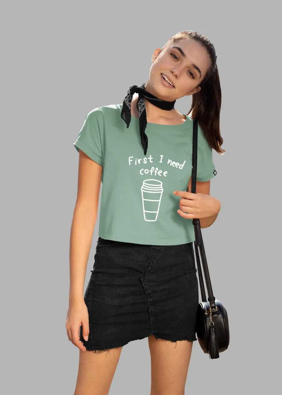 First I Need Coffee Women Crop Top